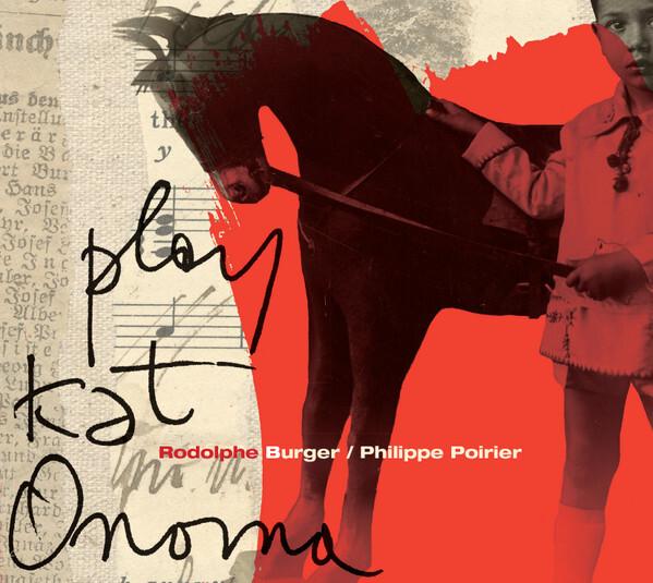 Acheter Rodolphe Burger / Philippe Poirier - Play Kat Onoma Bon état - 15,56 € Rodolphe Burger / Philippe Poirier - Play Kat Onoma Bon état - reconditionné disponible sur Label Emmaüs